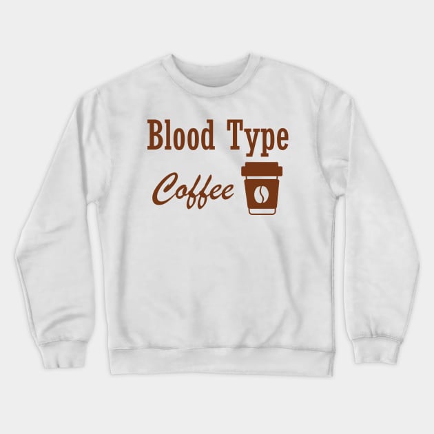 Blood Type Coffee Crewneck Sweatshirt by Maha Fadel Designs